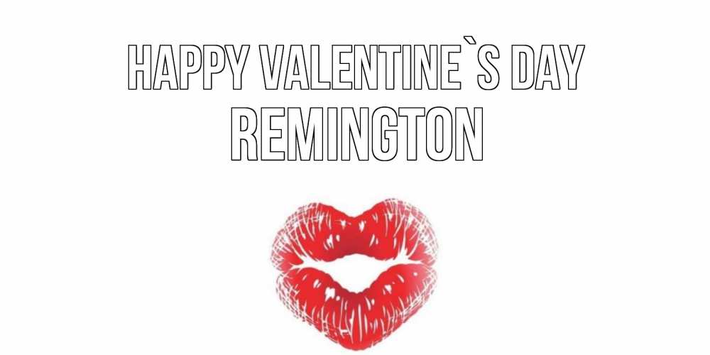 Greetings card с именем, Remington Happy Valentine`s Day поцелуй на валентинке с именем Greetings with text for free download 